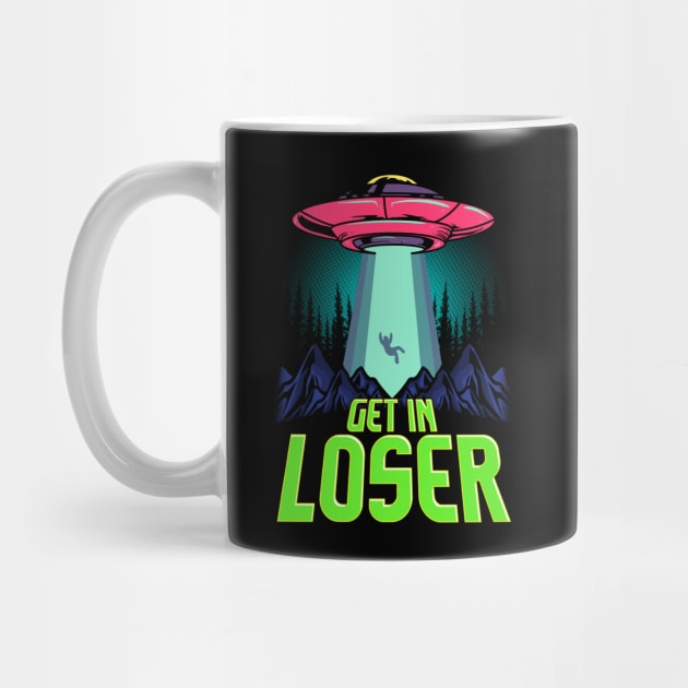 Cute & Funny Get In Loser UFO Aliens Spaceship by theperfectpresents